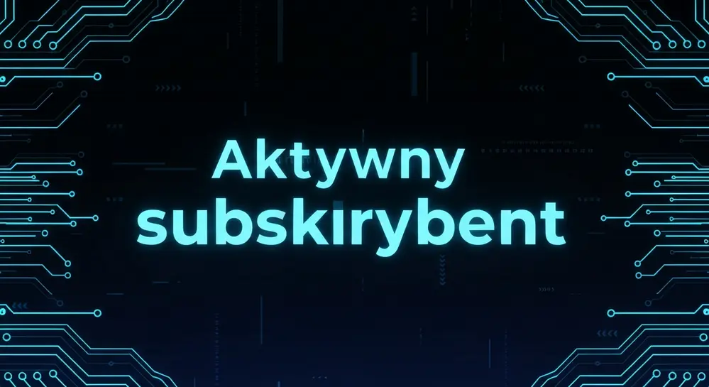 Aktywny subskrybent: Klucz do efektywnego marketingu